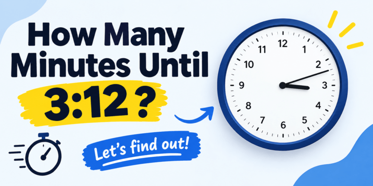 How Many Minutes Until 3:12? A Simple Guide to Calculating the Time